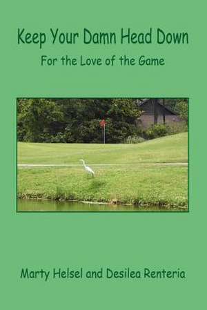 Keep Your Damn Head Down - For the Love of the Game de Marty Helsel