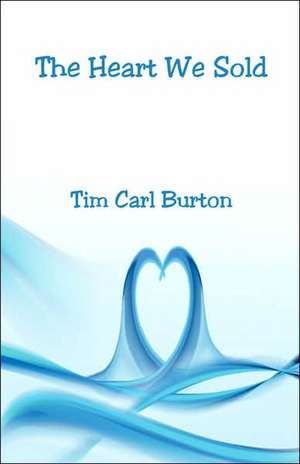 The Heart We Sold de Tim Carl Burton