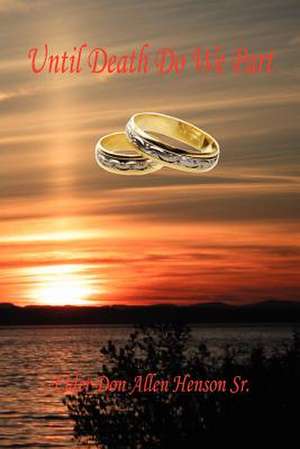Until Death Do We Part de Elder Don Allen Henson Sr