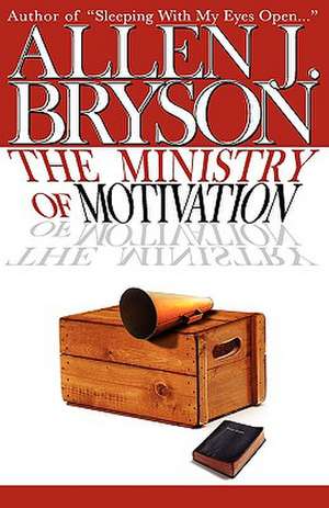 The Ministry of Motivation de Allen J. Bryson