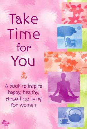 Take Time for You: A Book to Inspire Happy, Healthy, Stress-Free Living for Women de Mary Butler