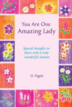 You Are One Amazing Lady: Special Thoughts to Share with a Truly Wonderful Woman de Douglas Pagels