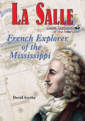 La Salle: French Explorer of the Mississippi de David Aretha