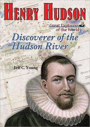 Henry Hudson: Discoverer of the Hudson River de Jeff C. Young