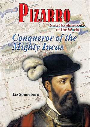 Pizarro: Conqueror of the Mighty Incas de Liz Sonneborn