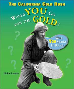 The California Gold Rush: Would You Go for the Gold? de Elaine Landau