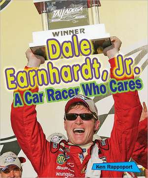 Dale Earnhardt, Jr.: A Car Racer Who Cares de Ken Rappoport