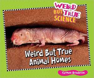 Weird But True Animal Homes de Carmen Bredeson