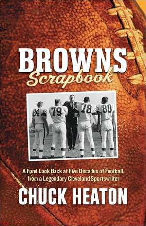 Browns Scrapbook: A Fond Look Back at Five Decades of Football de Chuck Heaton