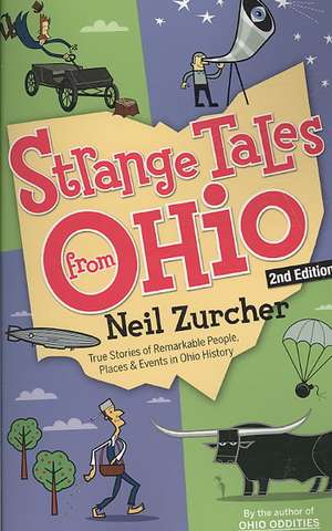 Strange Tales from Ohio: True Stories of Remarkable People, Places, and Events in Ohio History de Neil Zurcher