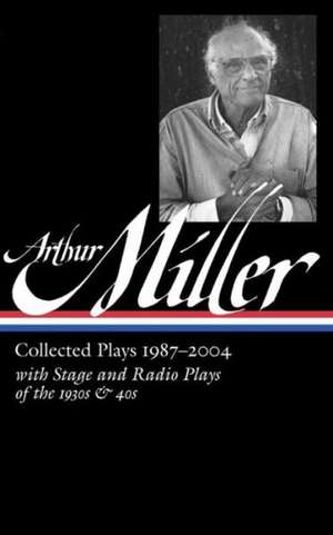 Arthur Miller: Collected Plays 1987-2004 de Arthur Miller