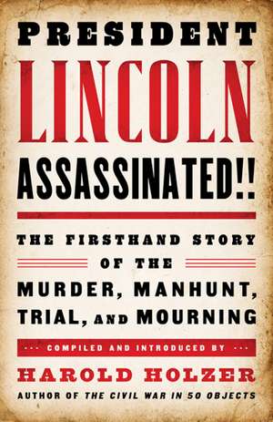 President Lincoln Assassinated!!: A Library of America Special Publication de Harold Holzer