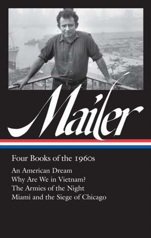 Norman Mailer: Four Books of the 1960s (LOA #305): An American Dream / Why Are We in Vietnam? / The Armies of the Night / Miami and the Siege of Chicago de Norman Mailer