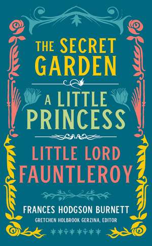 Frances Hodgson Burnett: The Secret Garden, A Little Princess, Little Lord Fauntleroy: (LOA #323) de Frances Hodgson Burnett