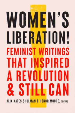 Women's Liberation!: Feminist Writings That Inspired a Revolution & Still Can de Alix Kates Shulman