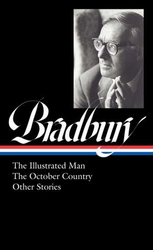 Ray Bradbury: The Illustrated Man, the October Country & Other Stories (Loa #360) de Ray Bradbury