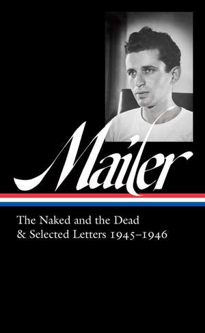 Norman Mailer 1945-1946 (LOA #364): The Naked and the Dead & Selected Letters de Norman Mailer