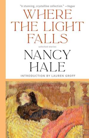 Where the Light Falls: Selected Stories de Nancy Hale