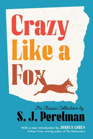 Crazy Like a Fox: The Classic Collection de S. J. Perelman