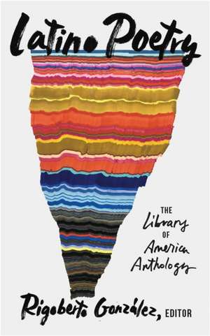 Latino Poetry: The Library of America Anthology (LOA #382) de Rigoberto Gonzalez