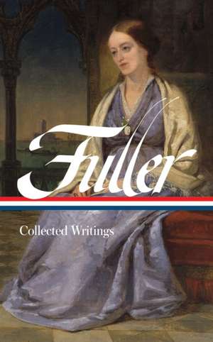 Margaret Fuller: Collected Writings (LOA #388) de Margaret Fuller