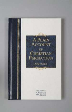 A Plain Account of Christian Perfection de John Wesley