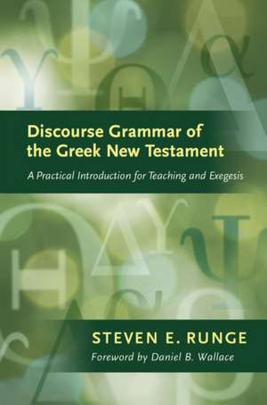 Discourse Grammar of the Greek New Testament: A Practical Introduction for Teaching and Exegesis de Steven E. Runge