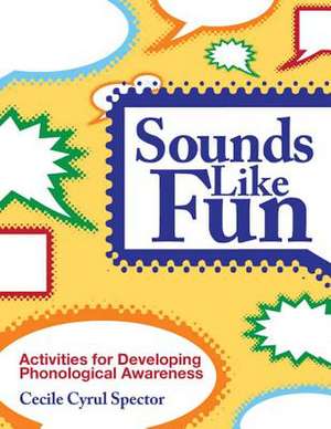 Sounds Like Fun: Activities for Developing Phonological Awareness de Cecile Cyrul Spector