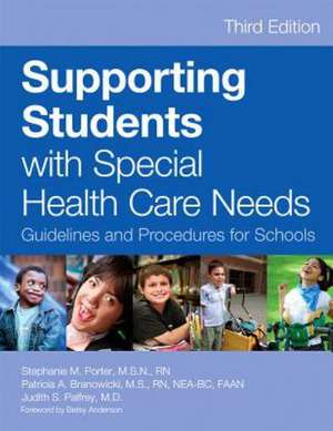 Supporting Students with Special Health Care Needs: Guidelines and Procedures for Schools, Third Edition de Stephanie Porter