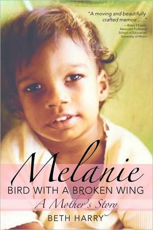 Melanie, Bird with a Broken Wing: A Mother's Story de Beth Harry