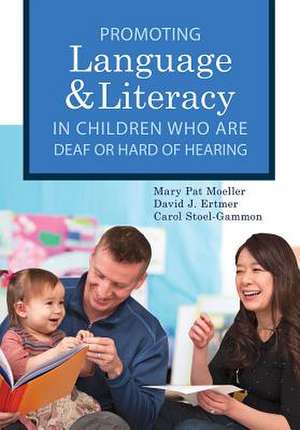 Promoting Speech, Language, and Literacy in Children Who Are Deaf or Hard of Hearing de Ph. D. Moeller, Mary Pat