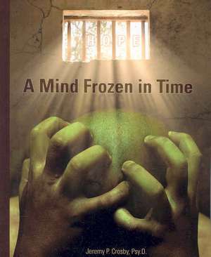 A Mind Frozen in Time de Jeremy P. Crosby