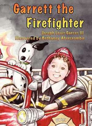 Garrett the Firefighter de Joseph Louis III Garces