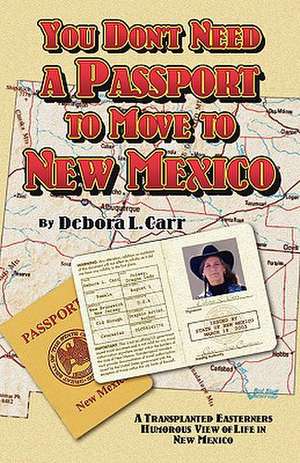 You Don't Need a Passport to Move to New Mexico: Post Hurricane Katrina Stories, Recipes and More de Debora L. Carr