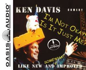 I'm Not Okay! Is It Just Me?: Like New and Somewhat Improved de Ken Davis