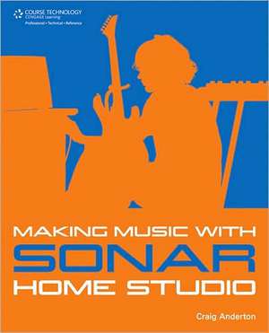 Making Music with Sonar Home Studio de Craig Anderton