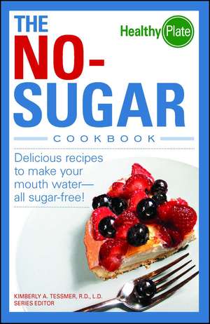 The No-Sugar Cookbook: Delicious Recipes to Make Your Mouth Water...all Sugar Free! de Kimberly A Tessmer