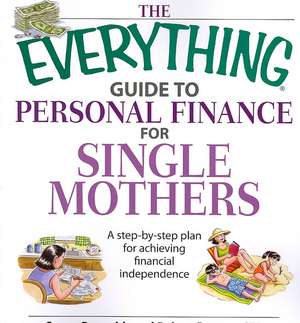 The Everything Guide to Personal Finance for Single Mothers: A Step-By-Step Plan for Achieving Financial Independence de Susan Reynolds