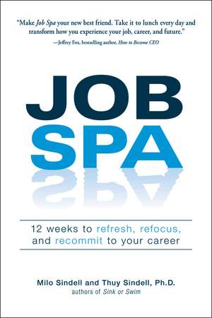 Job Spa: 12 Weeks to Refresh, Refocus, and Recommit to Your Career de Milo Sindell