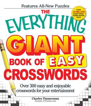 The Everything Giant Book of Easy Crosswords: Over 300 easy and enjoyable crosswords for your entertainment de Charles Timmerman