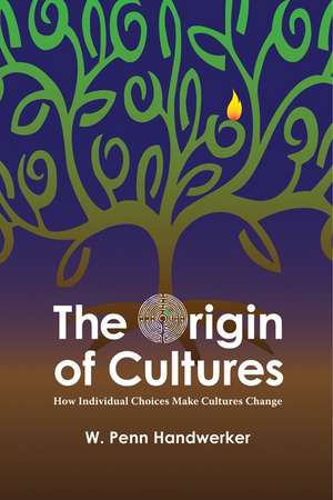 The Origin of Cultures: How Individual Choices Make Cultures Change de W Penn Handwerker