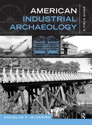 American Industrial Archaeology: A Field Guide de Douglas C McVarish