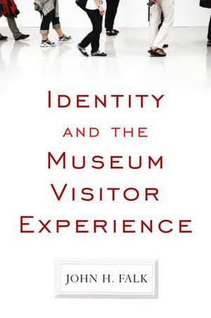 Identity and the Museum Visitor Experience de John H. Falk