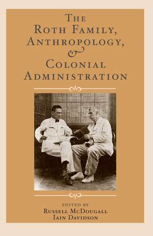 The Roth Family, Anthropology, and Colonial Administration de Russell McDougall