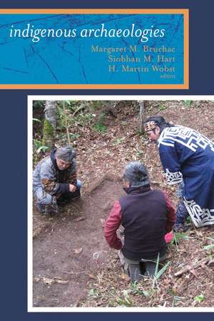 Indigenous Archaeologies: A Reader on Decolonization de Margaret Bruchac
