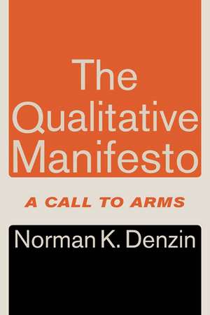 The Qualitative Manifesto: A Call to Arms de Norman K. Denzin