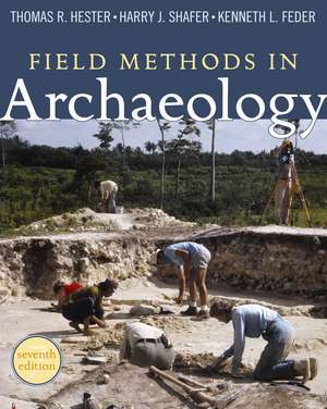 Field Methods in Archaeology: Seventh Edition de Thomas R. Hester