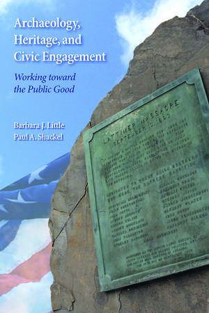 Archaeology, Heritage, and Civic Engagement: Working toward the Public Good de Barbara J Little