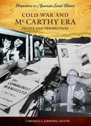 Cold War and McCarthy Era: People and Perspectives de Caroline S. Emmons