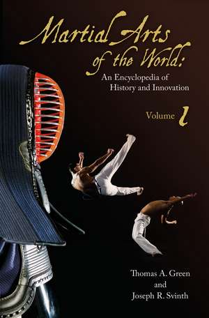 Martial Arts of the World: An Encyclopedia of History and Innovation [2 volumes] de Thomas A. Green